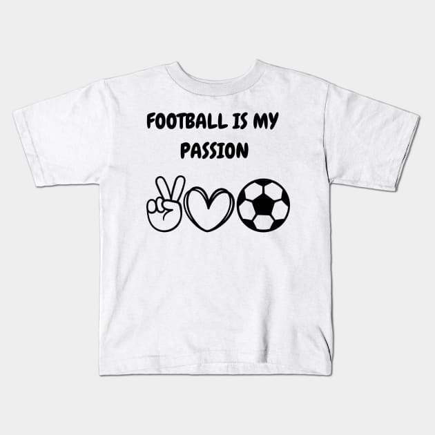 Football is my passion Kids T-Shirt by Diogomorgadoo